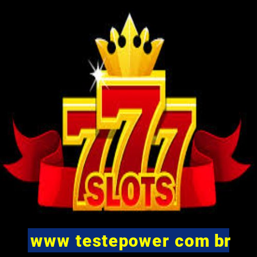 www testepower com br